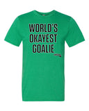 World's Okayest Goalie t-shirt